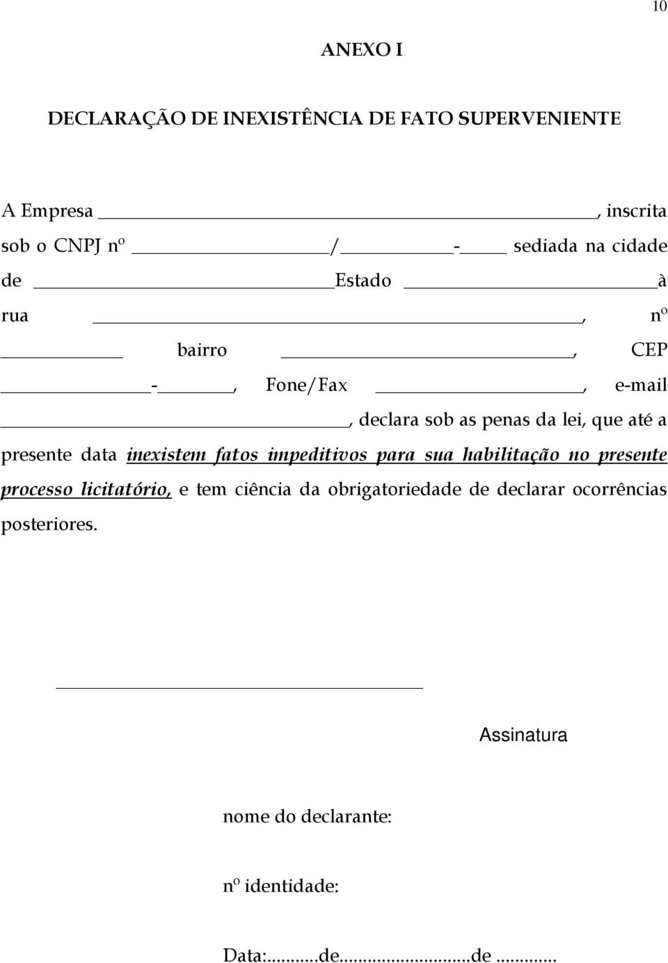 data inexistem fatos impeditivos para sua habilitação no presente processo licitatório, e tem ciência da