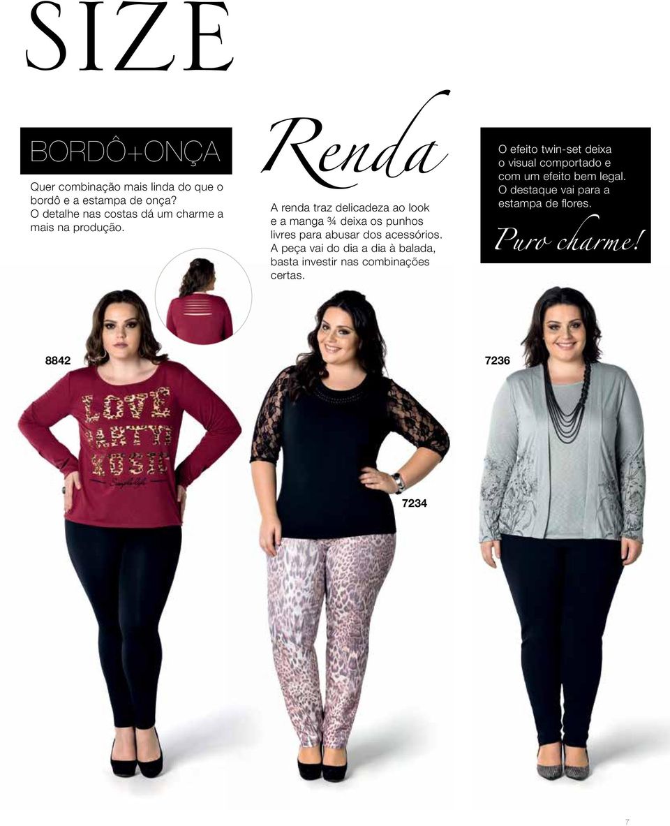 Renda A renda traz delicadeza ao look e a manga ¾ deixa os punhos livres para abusar dos acessórios.