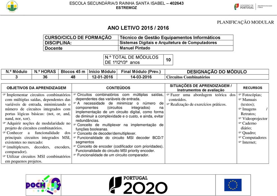 Conhecer a funcionalidade dos principais circuitos integrados MSI, existentes no mercado: (multiplexers, decoders, encoders, comparador). Utilizar circuitos MSI combinatórios em pequenos projetos.