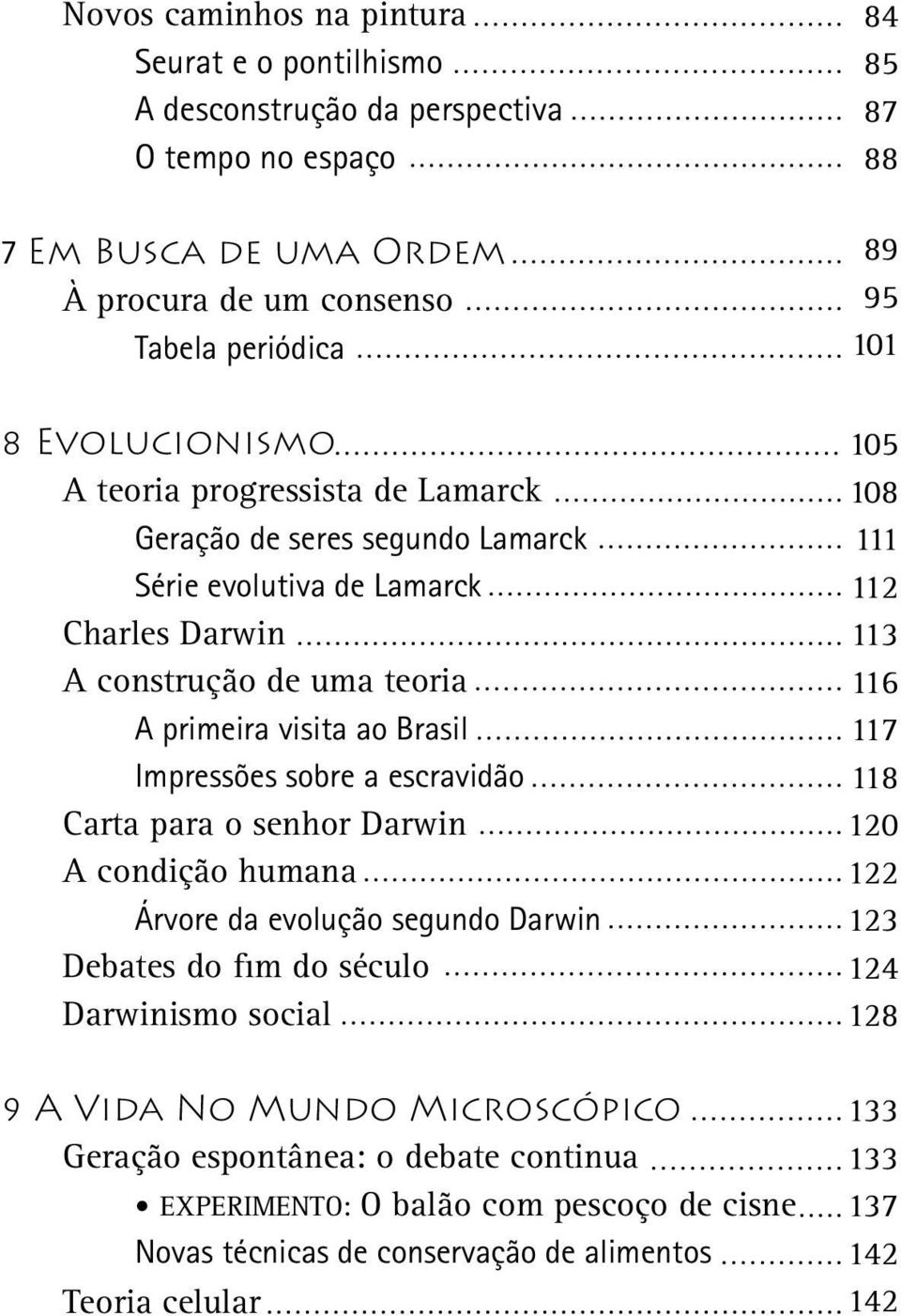 sobre a escravidão Carta para o senhor Darwin A condição humana Árvore da evolução segundo Darwin Debates do fim do século Darwinismo social 9 A VIDA NO MUNDO MICROSCÓPICO Geração