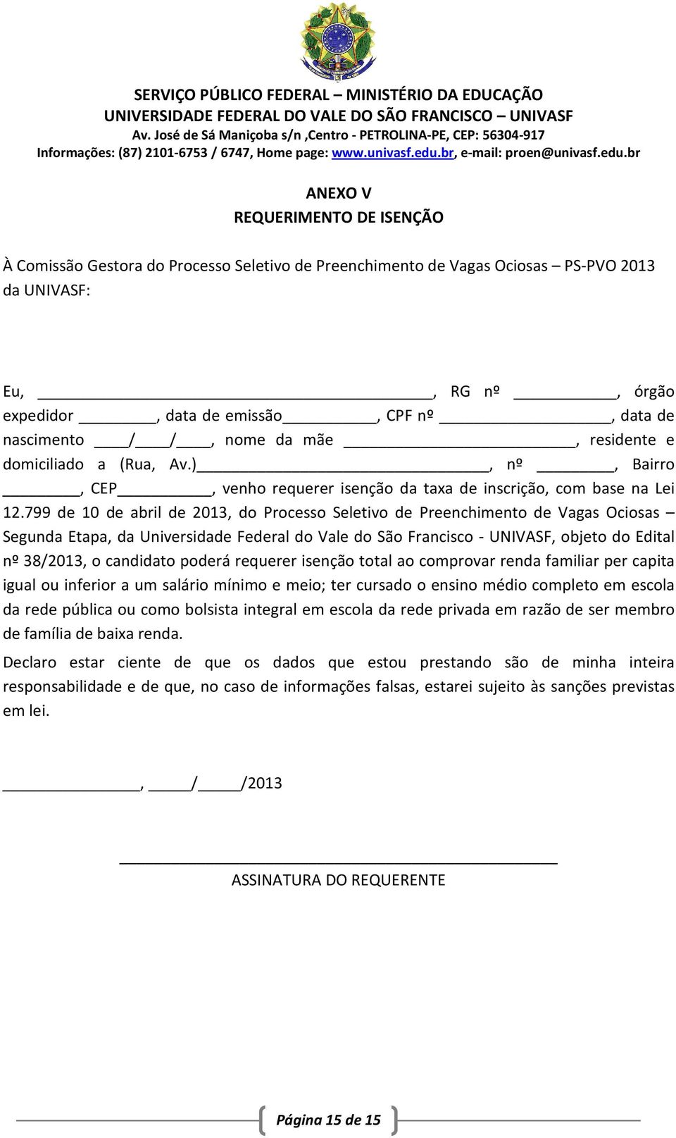 799 de 10 de abril de 2013, do Processo Seletivo de Preenchimento de Vagas Ociosas Segunda Etapa, da Universidade Federal do Vale do São Francisco - UNIVASF, objeto do Edital nº 38/2013, o candidato