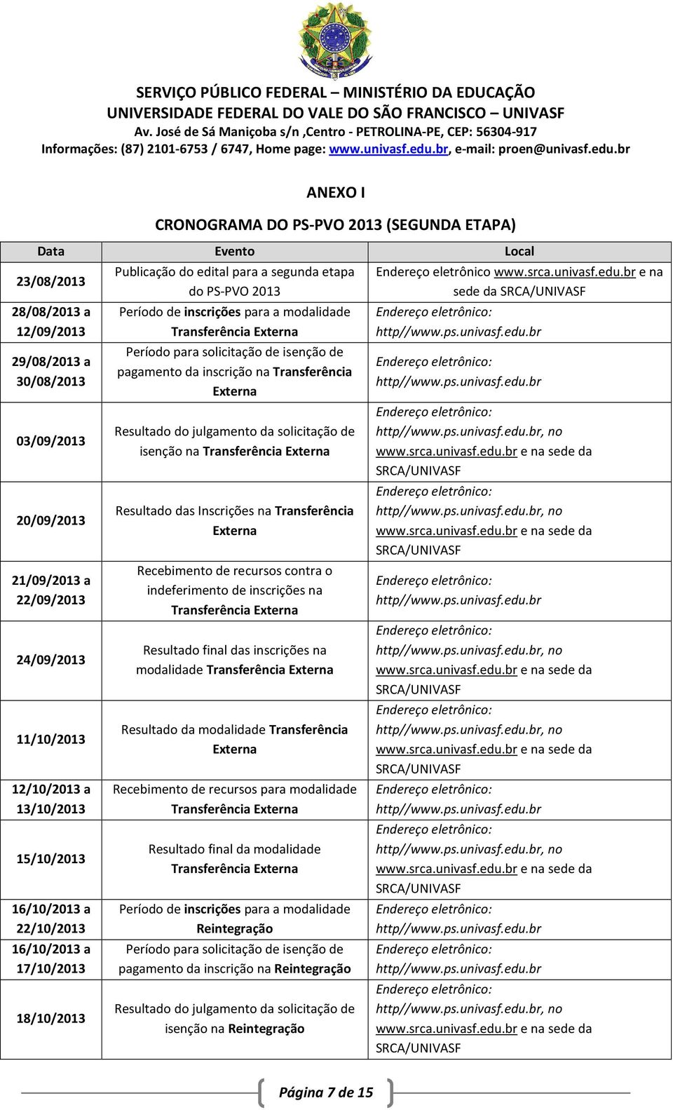 Transferência Externa Período para solicitação de isenção de pagamento da inscrição na Transferência Externa Resultado do julgamento da solicitação de isenção na Transferência Externa Resultado das