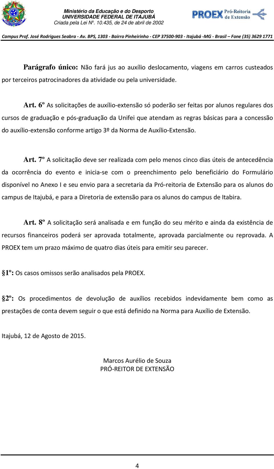 conforme artigo 3º da Norma de Auxílio-Extensão. Art.