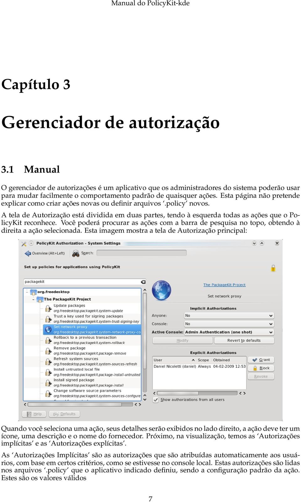 Esta página não pretende explicar como criar ações novas ou definir arquivos.policy novos.