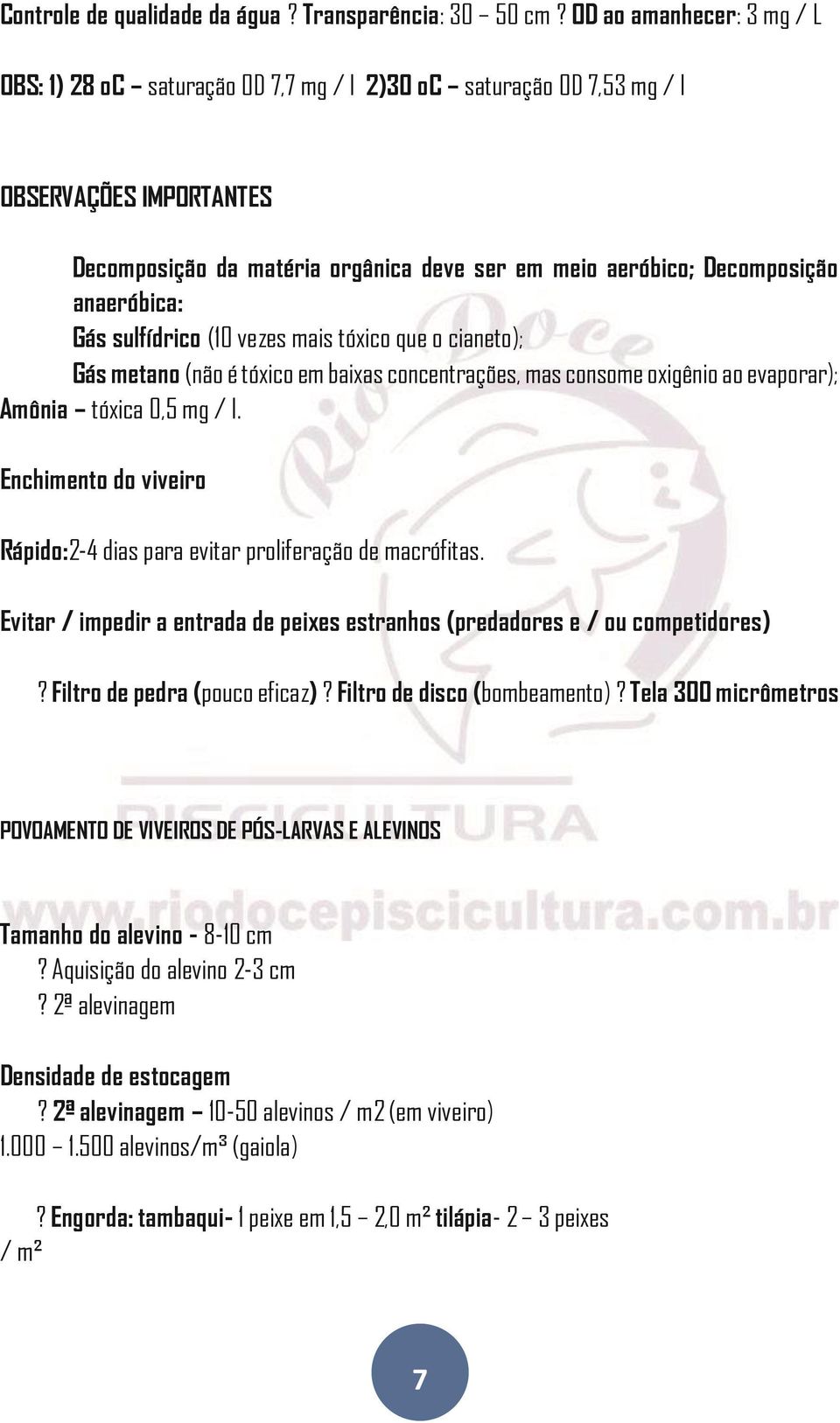 anaeróbica: Gás sulfídrico (10 vezes mais tóxico que o cianeto); Gás metano (não é tóxico em baixas concentrações, mas consome oxigênio ao evaporar); Amônia tóxica 0,5 mg / l.