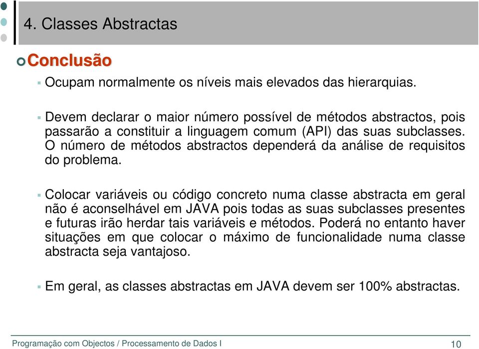 O número de métodos abstractos dependerá da análise de requisitos do problema.