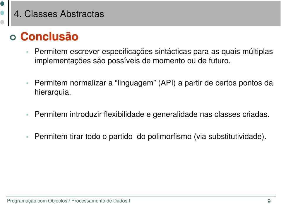 Permitem normalizar a linguagem (API) a partir de certos pontos da hierarquia.