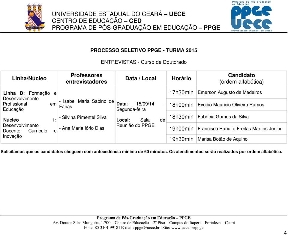 Reunião do PPGE 17h30min Emerson Augusto de Medeiros 18h00min Evodio Mauricio Oliveira Ramos 18h30min
