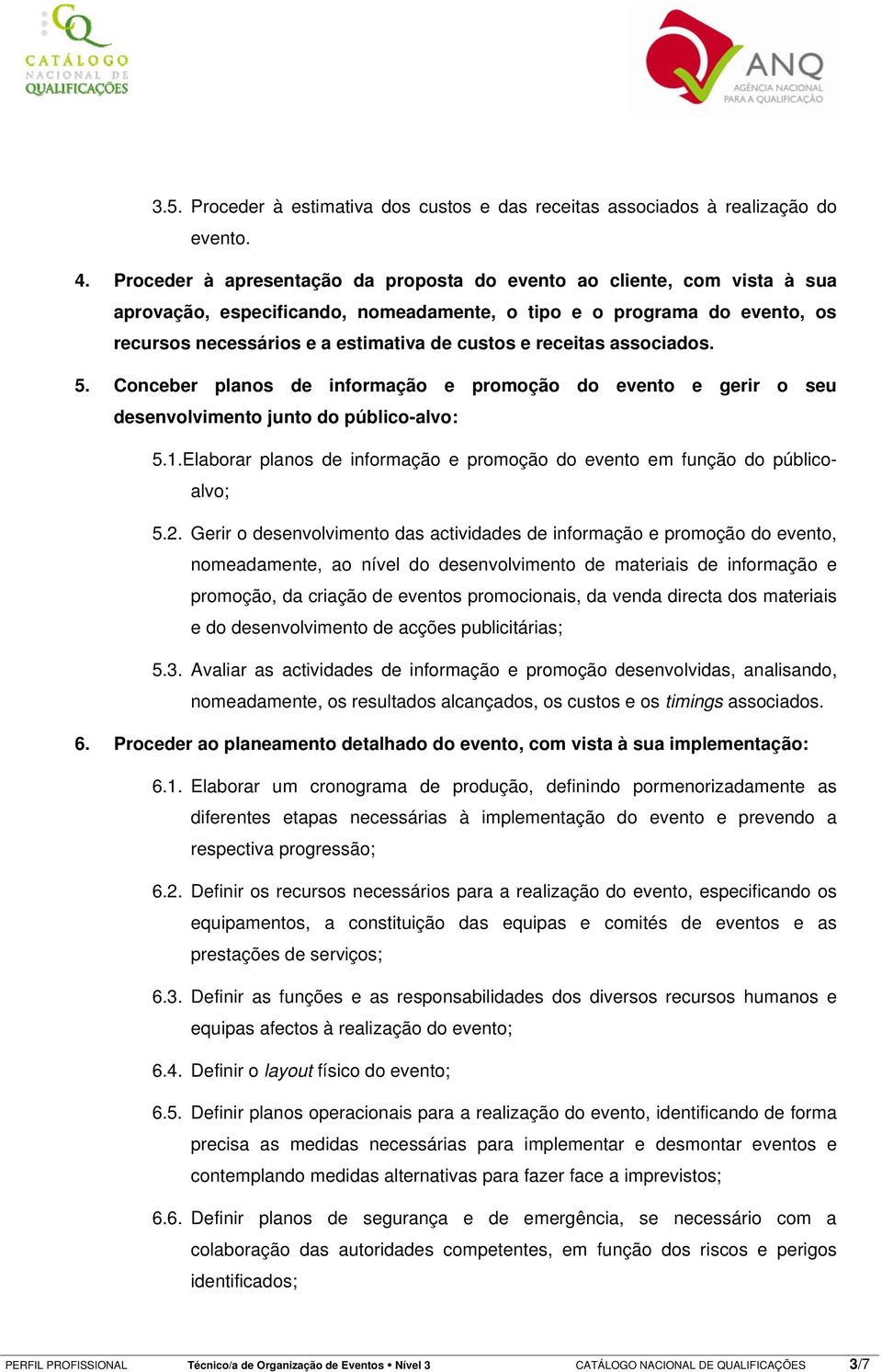 receitas associados. 5. Conceber planos de informação e promoção do evento e gerir o seu desenvolvimento junto do público-alvo: 5.1.