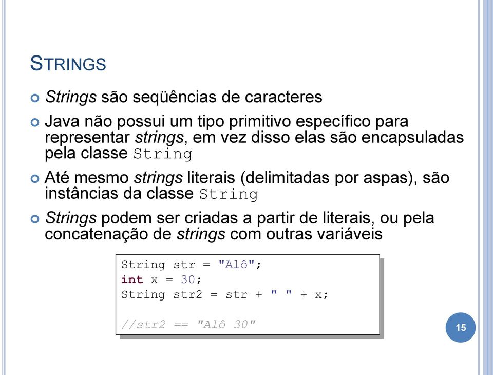 aspas), são instâncias da classe String Strings podem ser criadas a partir de literais, ou pela concatenação