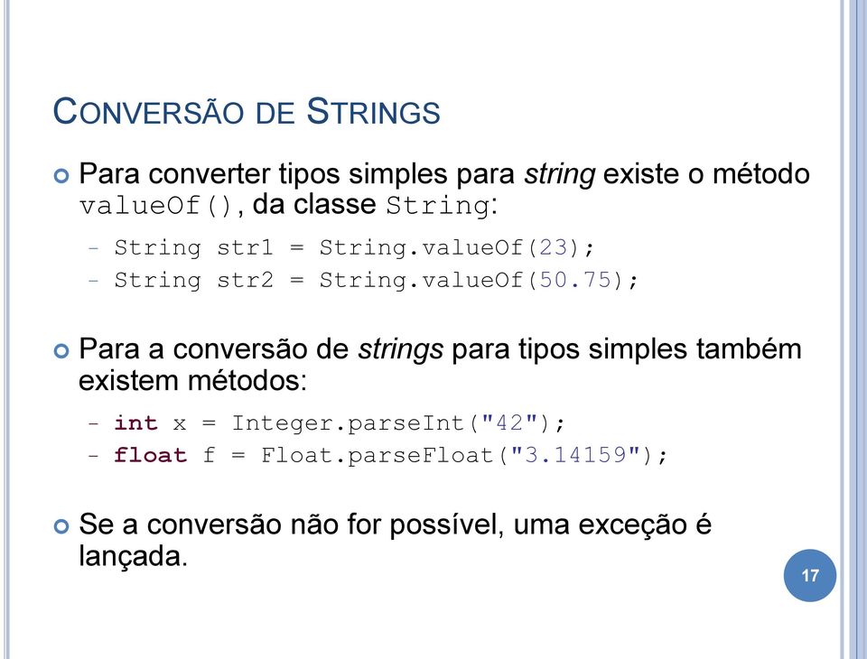 75); Para a conversão de strings para tipos simples também existem métodos: int x = Integer.