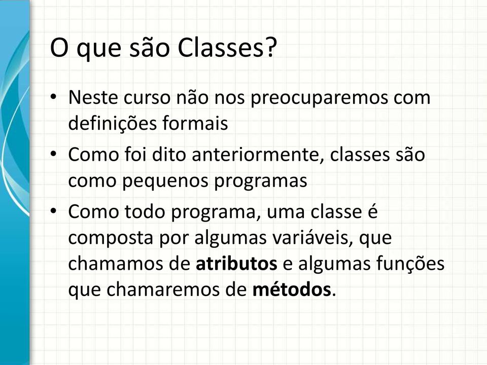 dito anteriormente, classes são como pequenos programas Como todo