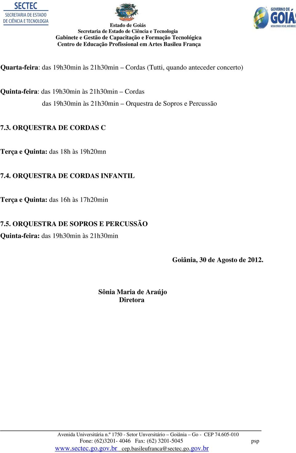 4. ORQUESTRA DE CORDAS INFANTIL Terça e Quinta: das 16h às 17h20min 7.5.