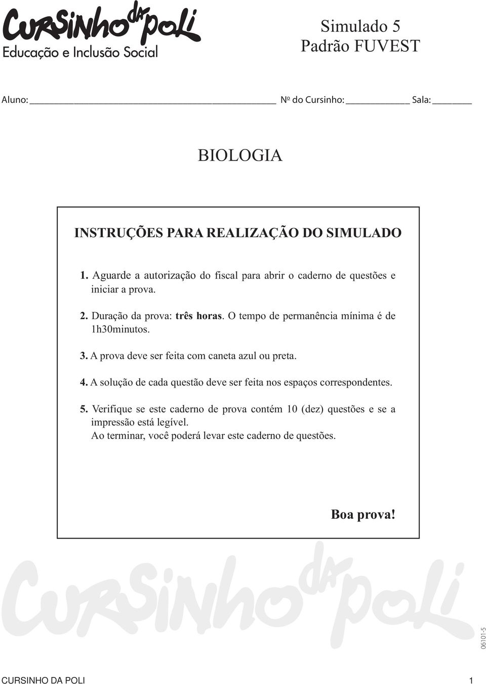 O tempo de permanência mínima é de 1h30minutos. 3. A prova deve ser feita com caneta azul ou preta. 4.