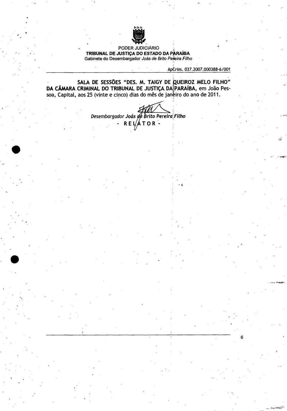TAIGY DE 'QUEIROZ MELO FILHO" DA CÂMARA CRIMINAL DO TRIBUNAL DE JUSTIÇA DAI PARAÍBA, em João