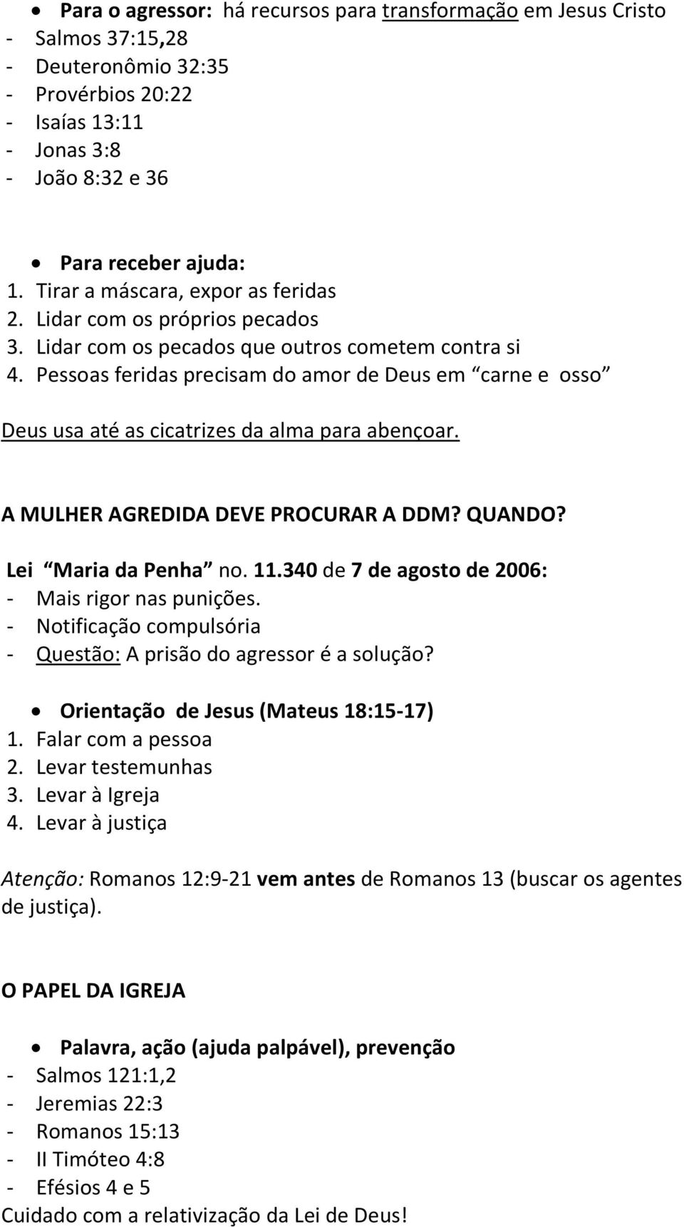 Pessoas feridas precisam do amor de Deus em carne e osso Deus usa até as cicatrizes da alma para abençoar. A MULHER AGREDIDA DEVE PROCURAR A DDM? QUANDO? Lei Maria da Penha no. 11.