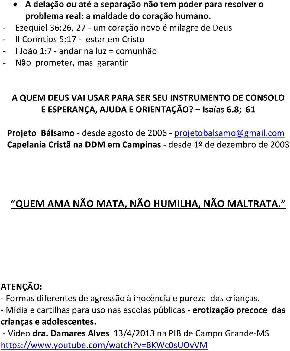 INSTRUMENTO DE CONSOLO E ESPERANÇA, AJUDA E ORIENTAÇÃO? Isaías 6.8; 61 Projeto Bálsamo - desde agosto de 2006 - projetobalsamo@gmail.