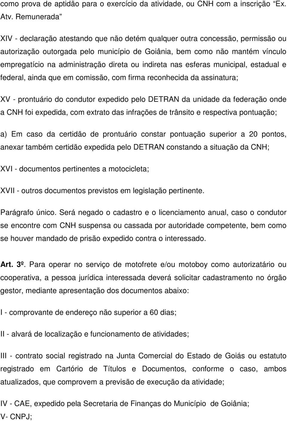 direta ou indireta nas esferas municipal, estadual e federal, ainda que em comissão, com firma reconhecida da assinatura; XV - prontuário do condutor expedido pelo DETRAN da unidade da federação onde