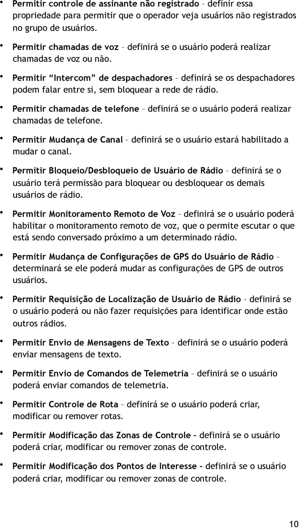 Permitir Intercom de despachadores definirá se os despachadores podem falar entre si, sem bloquear a rede de rádio.