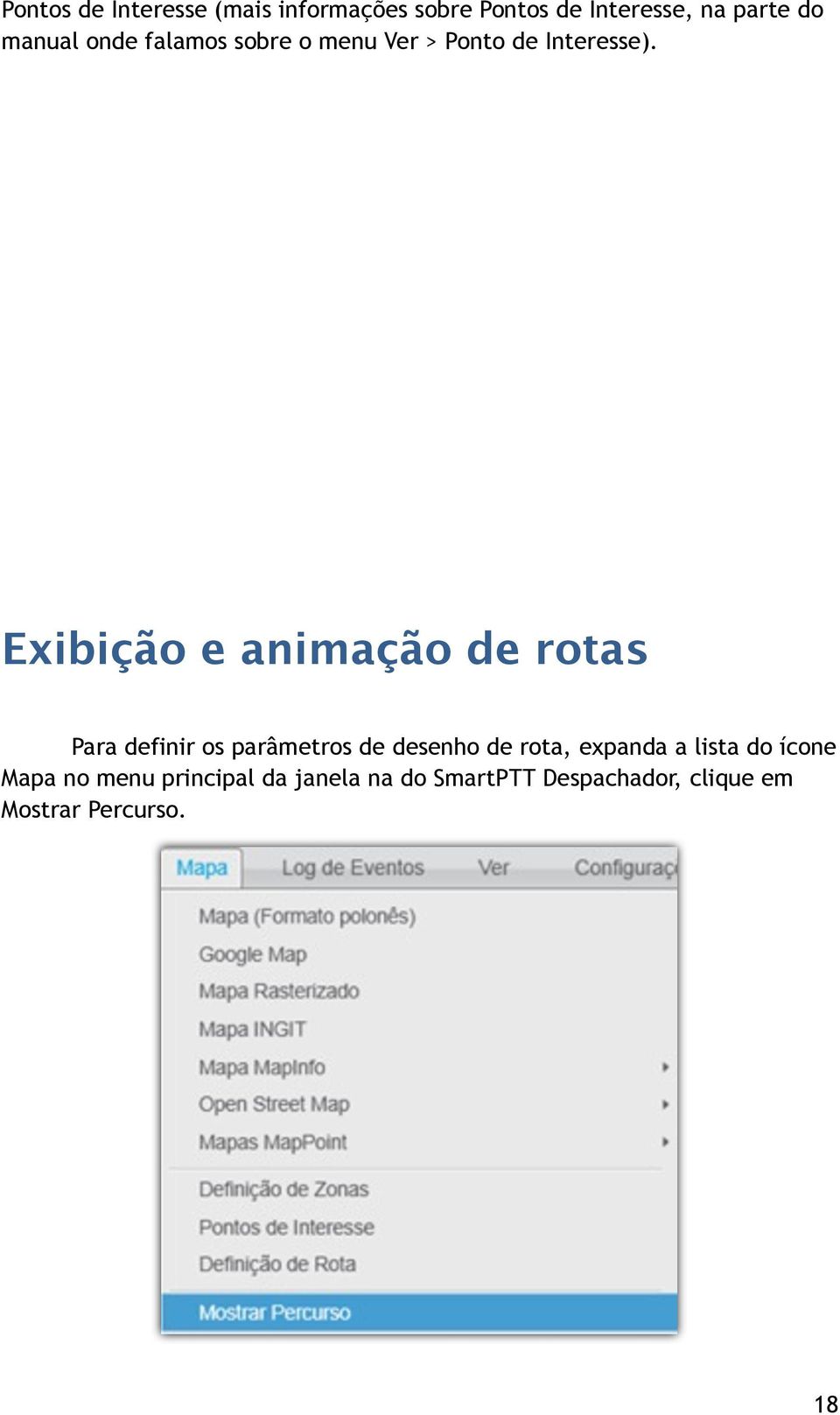 Exibição e animação de rotas Para definir os parâmetros de desenho de rota,