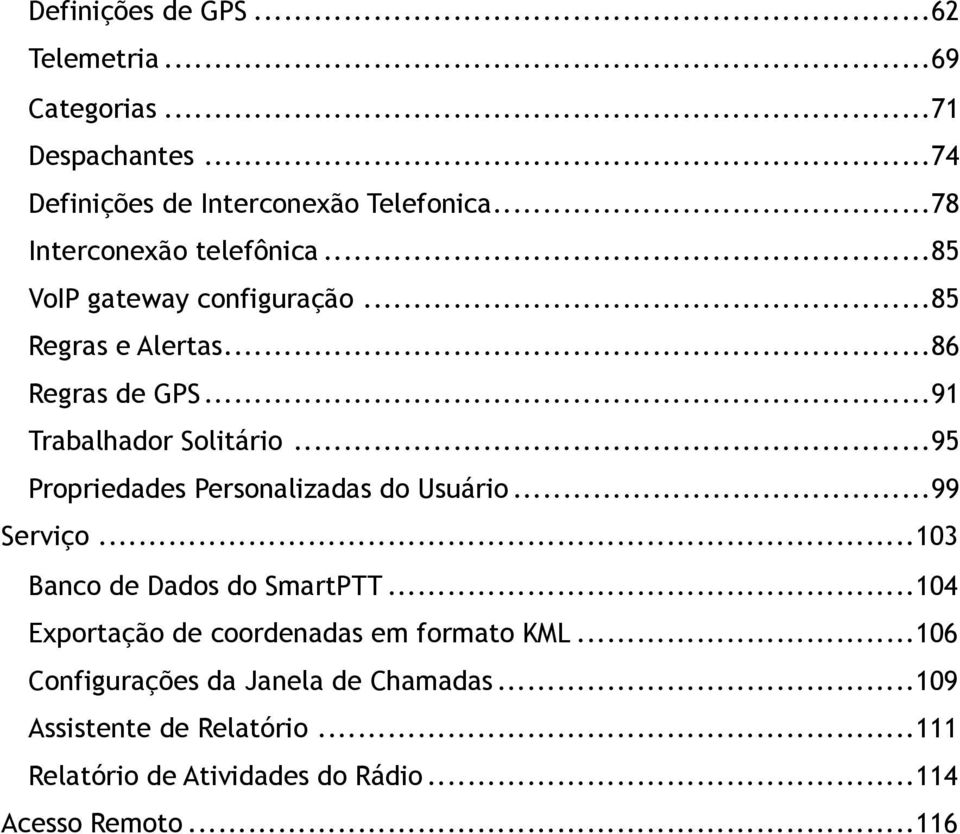 .. 95 Propriedades Personalizadas do Usuário... 99 Serviço... 103 Banco de Dados do SmartPTT.