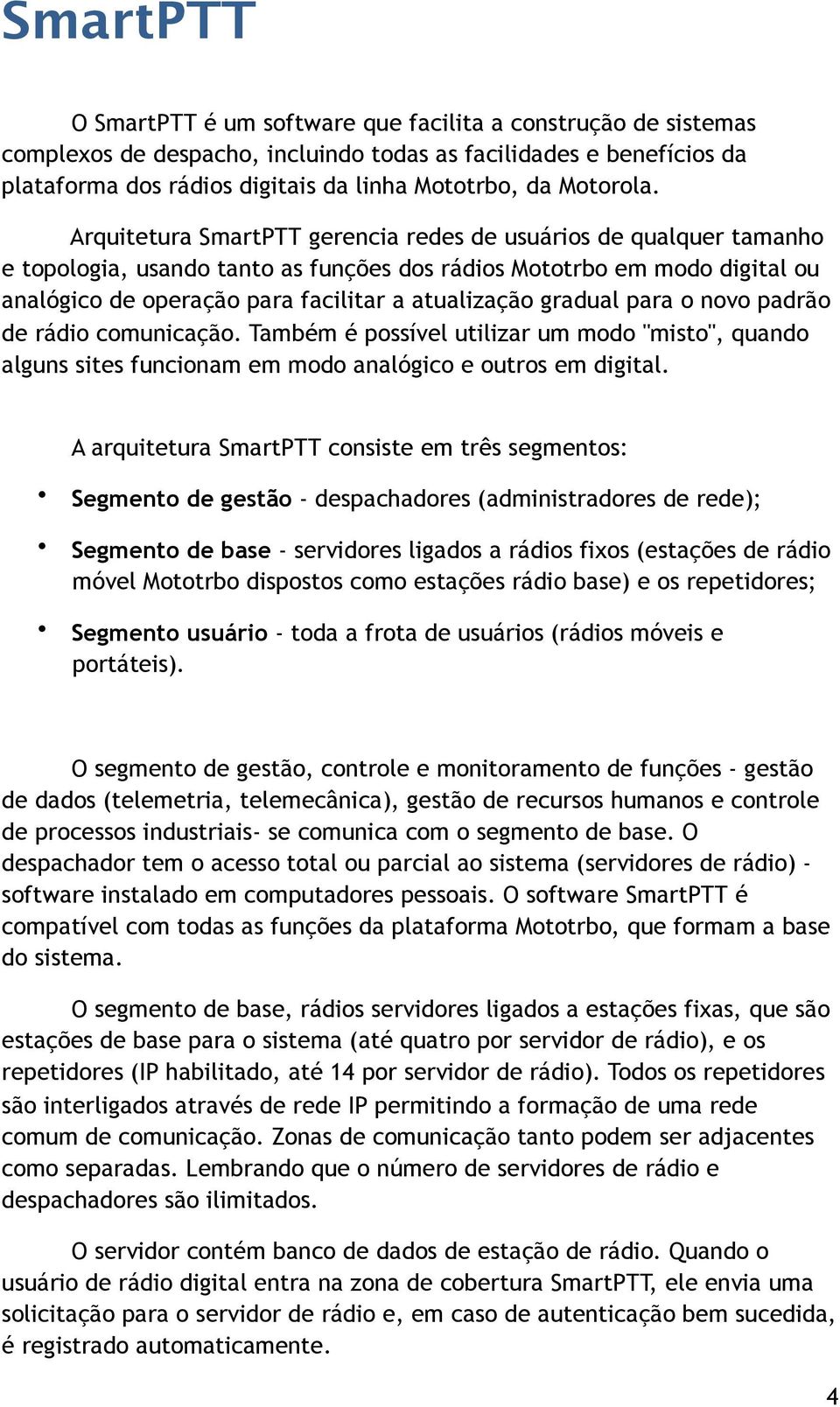 Arquitetura SmartPTT gerencia redes de usuários de qualquer tamanho e topologia, usando tanto as funções dos rádios Mototrbo em modo digital ou analógico de operação para facilitar a atualização