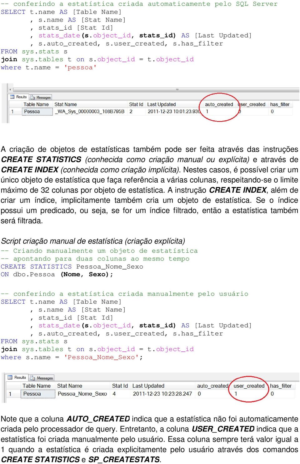 como criação implícita). Nestes casos, é possível criar um único objeto de estatística que faça referência a várias colunas, respeitando-se o limite máximo de 32 colunas por objeto de estatística.