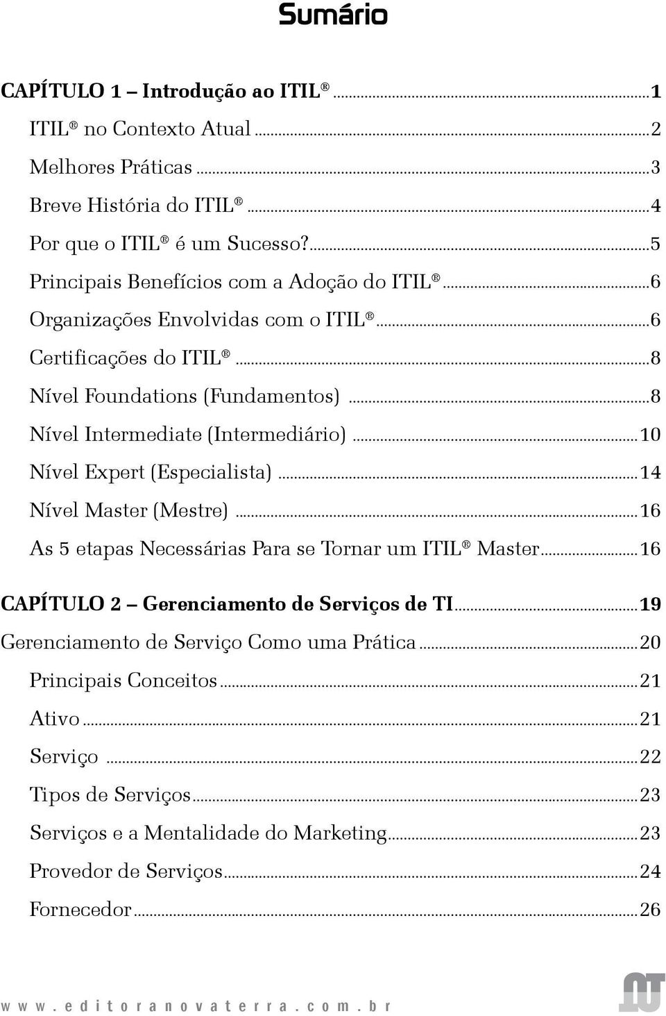..8 Nível Intermediate (Intermediário)...10 Nível Expert (Especialista)...14 Nível Master (Mestre)...16 As 5 etapas Necessárias Para se Tornar um ITIL Master.
