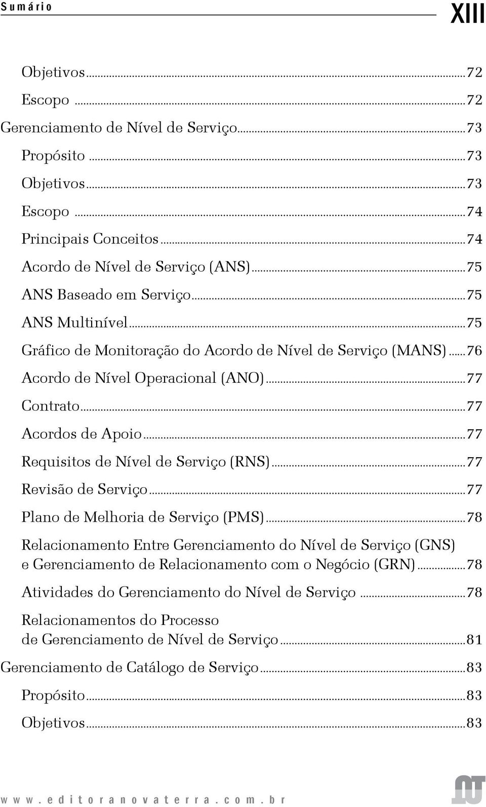 ..77 Requisitos de Nível de Serviço (RNS)...77 Revisão de Serviço...77 Plano de Melhoria de Serviço (PMS).