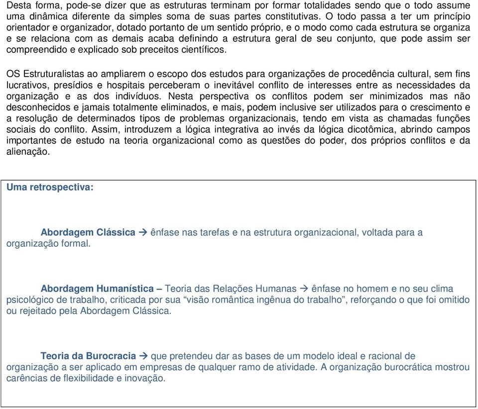 geral de seu conjunto, que pode assim ser compreendido e explicado sob preceitos científicos.