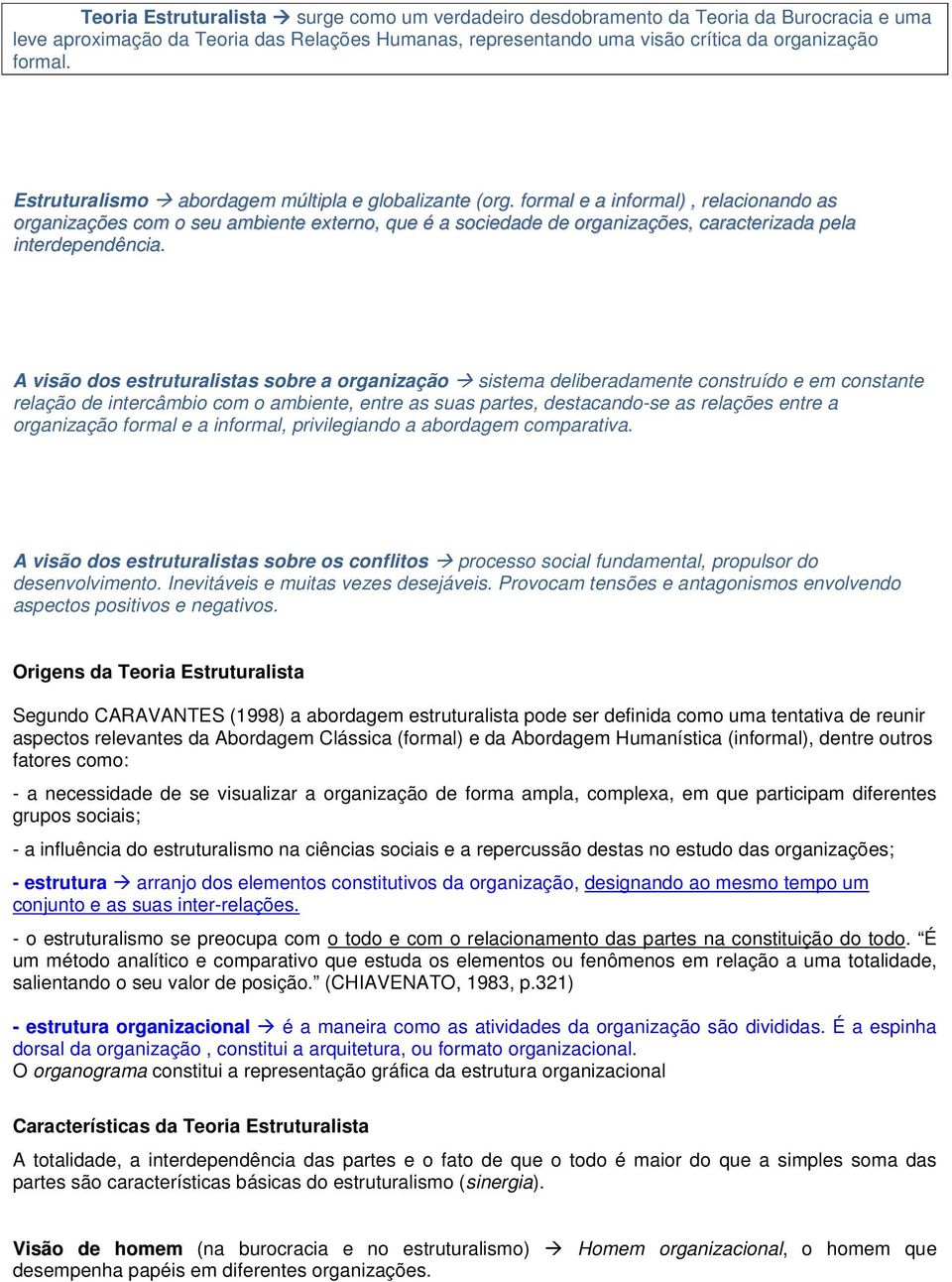 formal e a informal), relacionando as organizações com o seu ambiente externo, que é a sociedade de organizações, caracterizada pela interdependência.