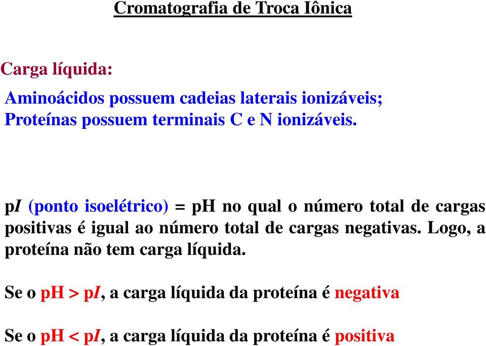 pi (ponto isoelétrico) = ph no qual o número total de cargas positivas é igual ao número total de