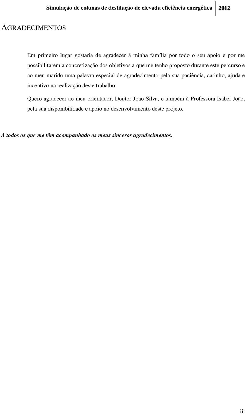 carinho, ajuda e incentivo na realização deste trabalho.