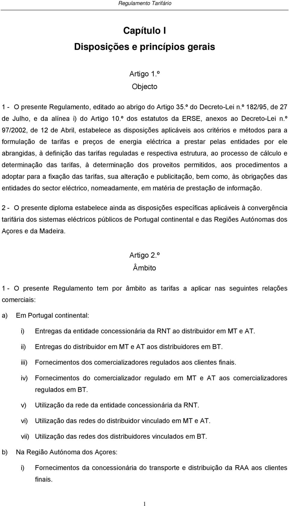 º 97/2002, de 12 de Abril, esabelece as disposições aplicáveis aos criérios e méodos para a formulação de arifas e preços de energia elécrica a presar pelas enidades por ele abrangidas, à definição