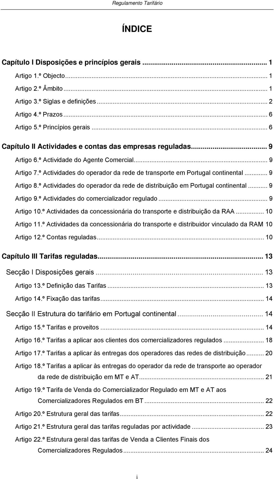 .. 9 Arigo 8.º Acividades do operador da rede de disribuição em Porugal coninenal... 9 Arigo 9.º Acividades do comercializador regulado... 9 Arigo 10.