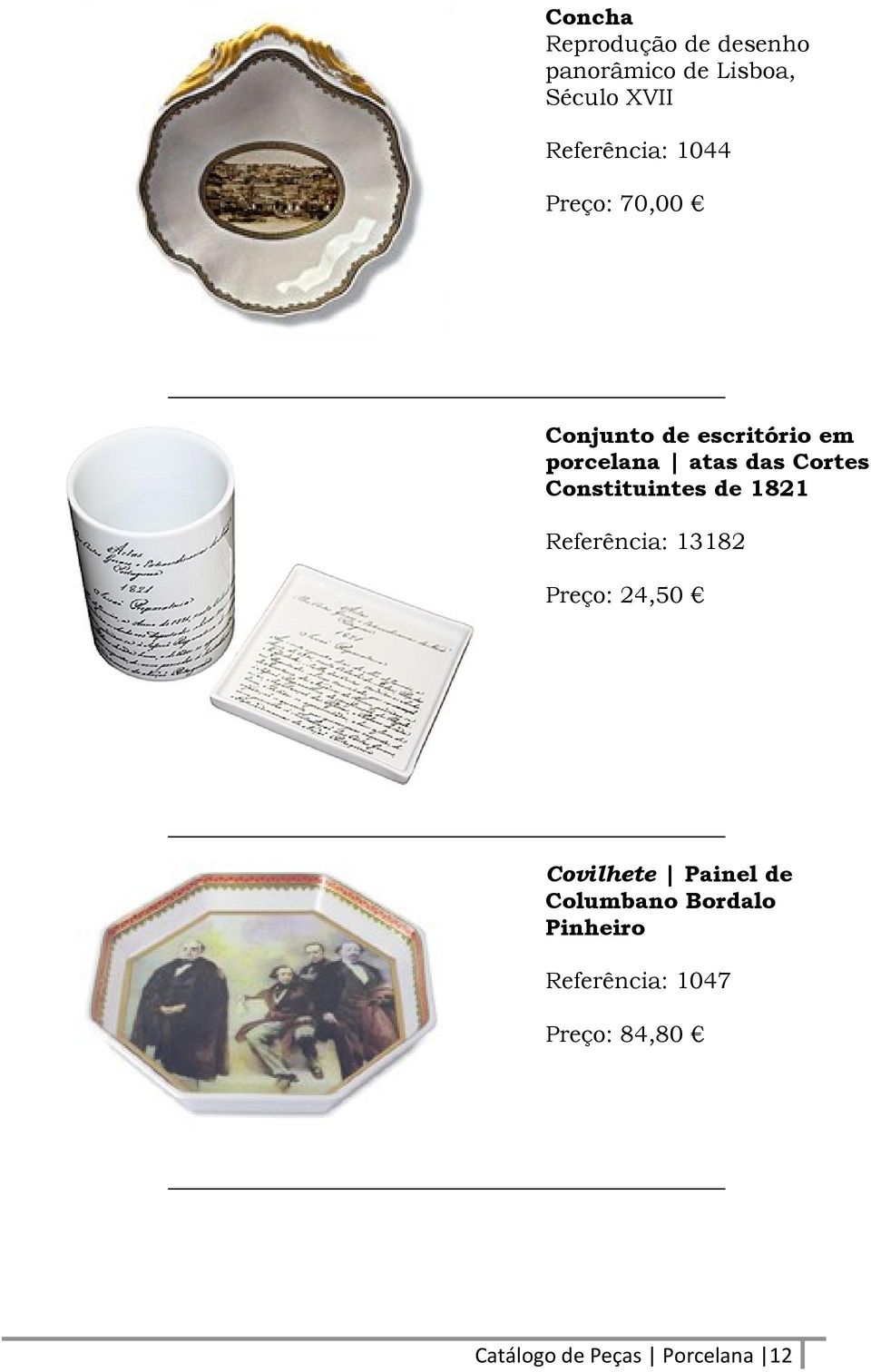 Constituintes de 1821 Referência: 13182 Preço: 24,50 Covilhete Painel de