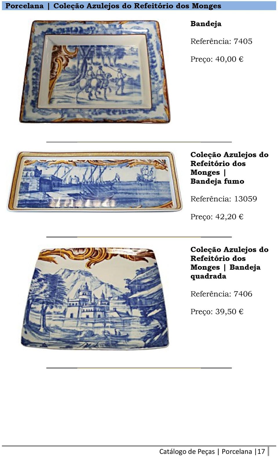 Referência: 13059 Preço: 42,20 Coleção Azulejos do Refeitório dos Monges