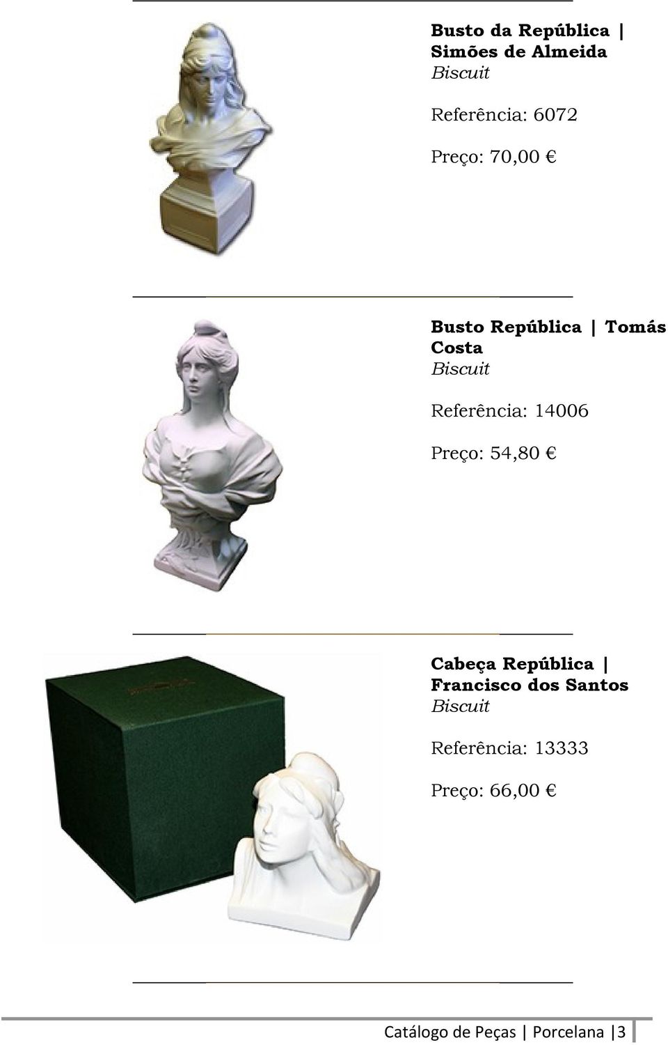 14006 Preço: 54,80 Cabeça República Francisco dos Santos
