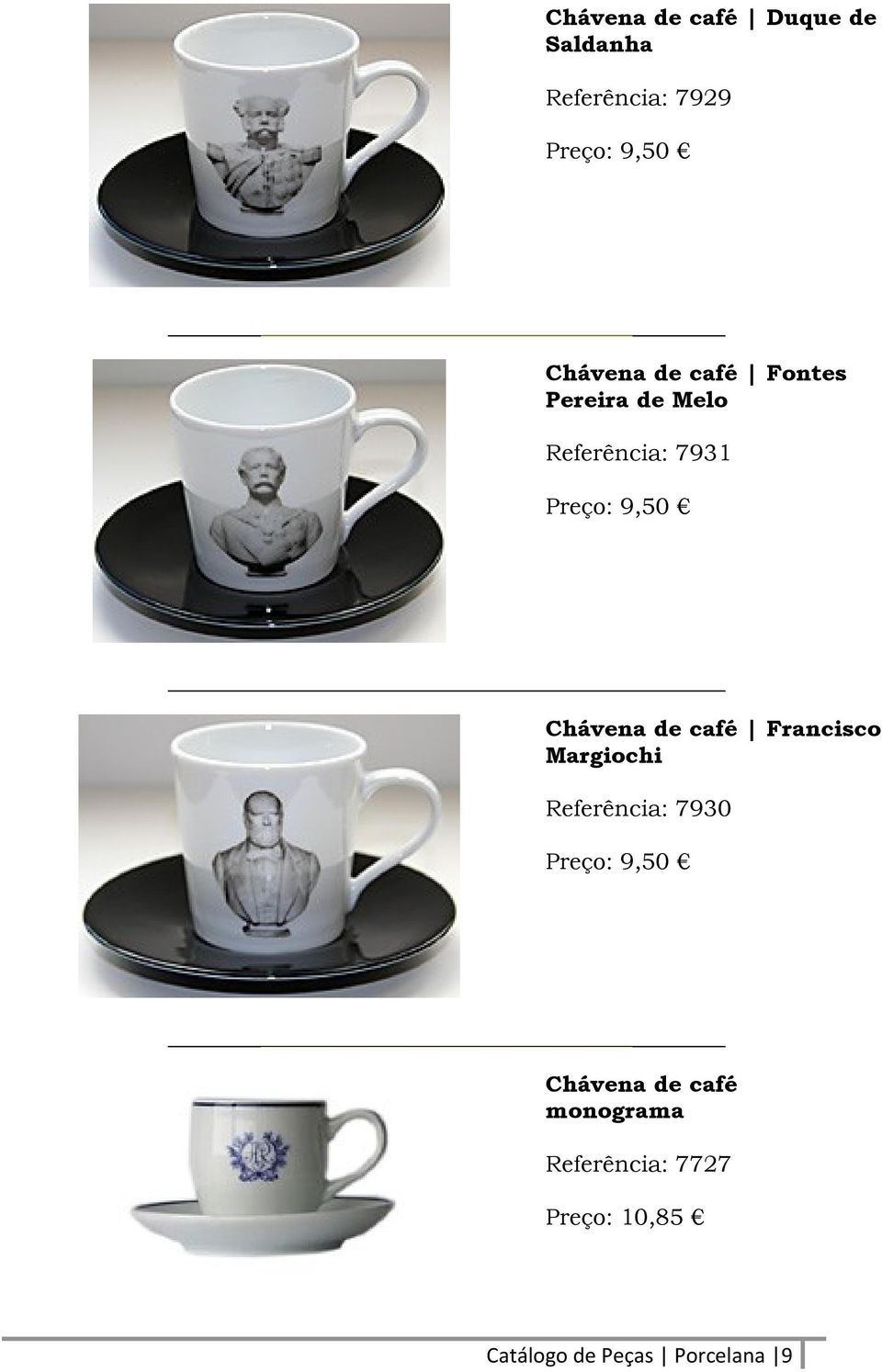 café Francisco Margiochi Referência: 7930 Preço: 9,50 Chávena de café