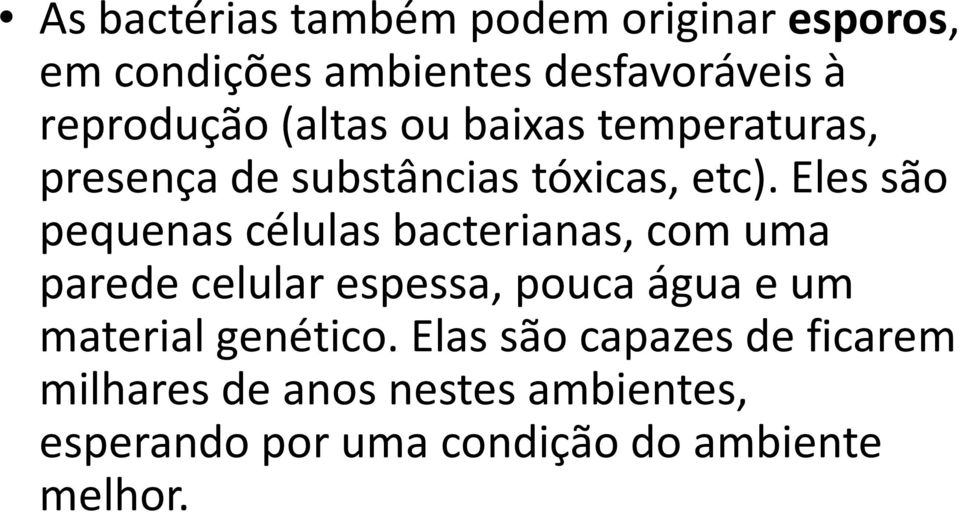 Eles são pequenas células bacterianas, com uma parede celular espessa, pouca água e um