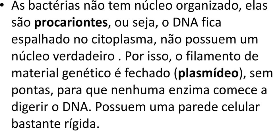 Por isso, o filamento de material genético é fechado (plasmídeo), sem pontas,