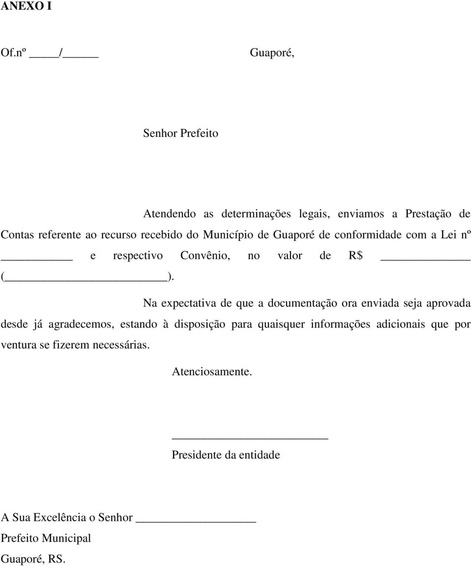 Município de Guaporé de conformidade com a Lei nº e respectivo Convênio, no valor de R$ ( ).