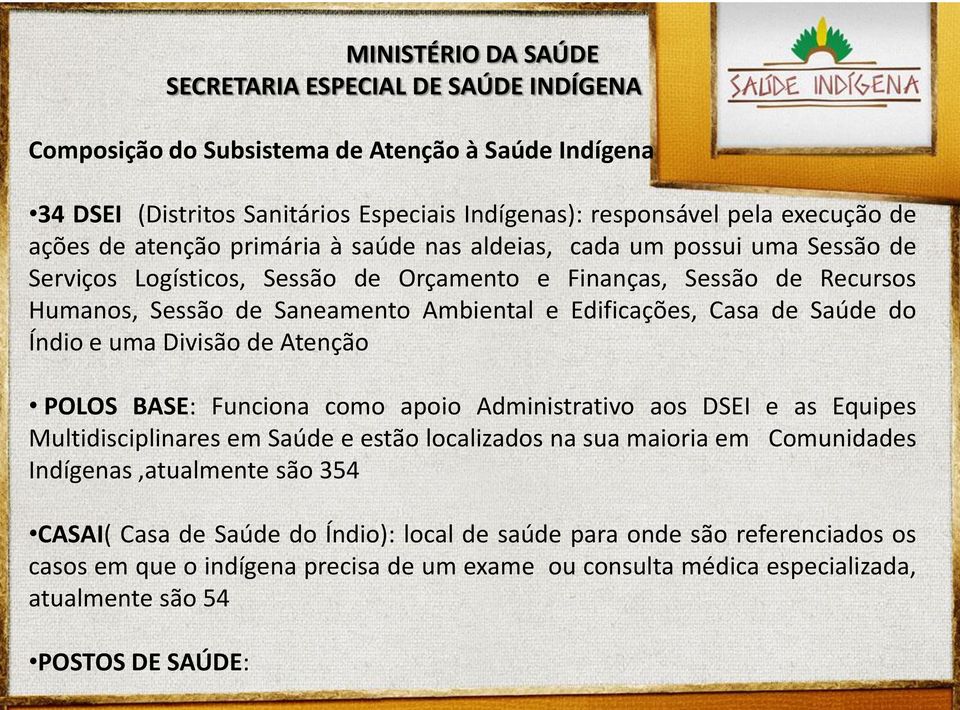 de Atenção POLOS BASE: Funciona como apoio Administrativo aos DSEI e as Equipes Multidisciplinares em Saúde e estão localizados na sua maioria em Comunidades Indígenas,atualmente são 354