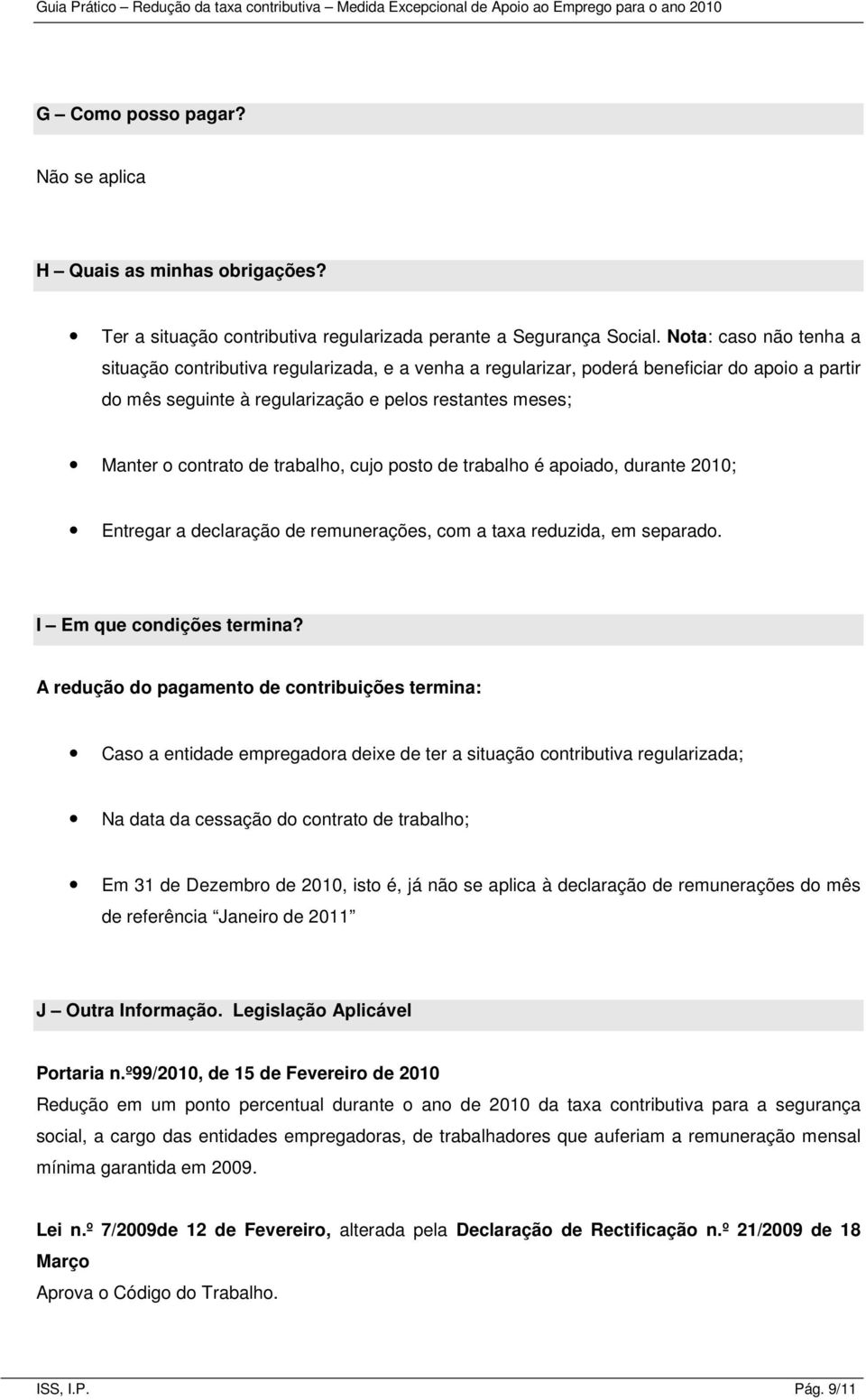 trabalho, cujo posto de trabalho é apoiado, durante 2010; Entregar a declaração de remunerações, com a taxa reduzida, em separado. I Em que condições termina?