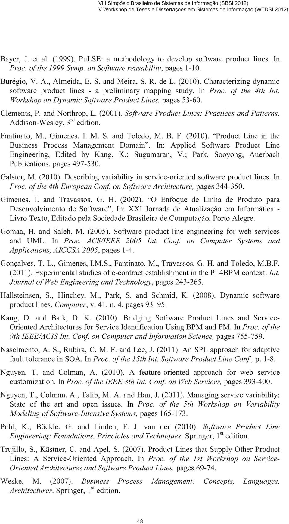 (2001). Software Product Lines: Practices and Patterns. Addison-Wesley, 3 rd edition. Fantinato, M., Gimenes, I. M. S. and Toledo, M. B. F. (2010).