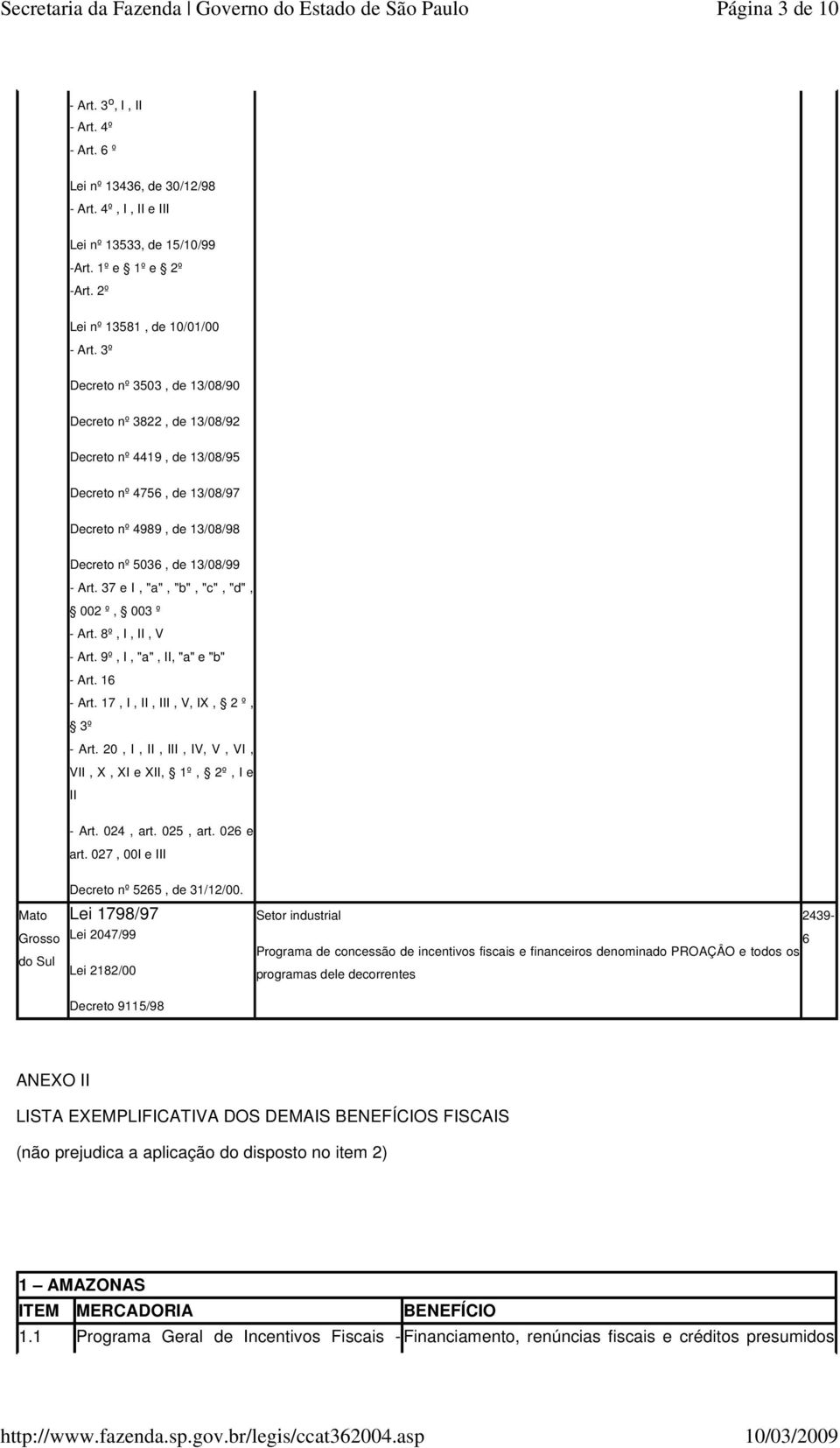 37 e I, "a", "b", "c", "d", 002 º, 003 º - Art. 8º, I, II, V - Art. 9º, I, "a", II, "a" e "b" - Art. 16 - Art. 17, I, II, III, V, IX, 2 º, 3º - Art.