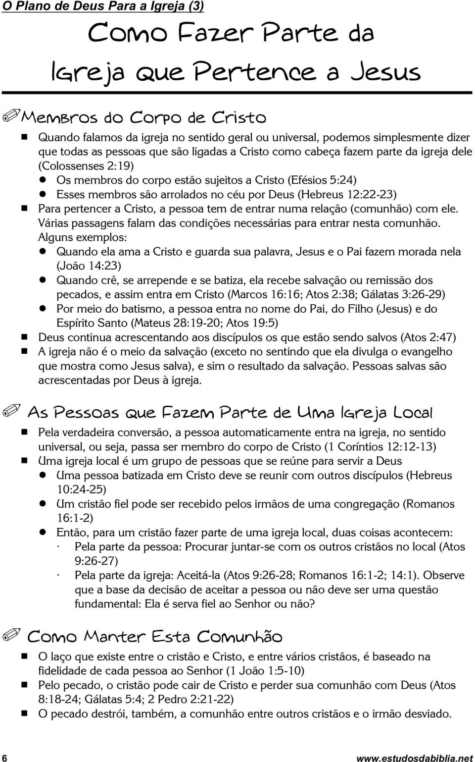 Esses membros são arrolados no céu por Deus (Hebreus 12:22-23) # Para pertencer a Cristo, a pessoa tem de entrar numa relação (comunhão) com ele.