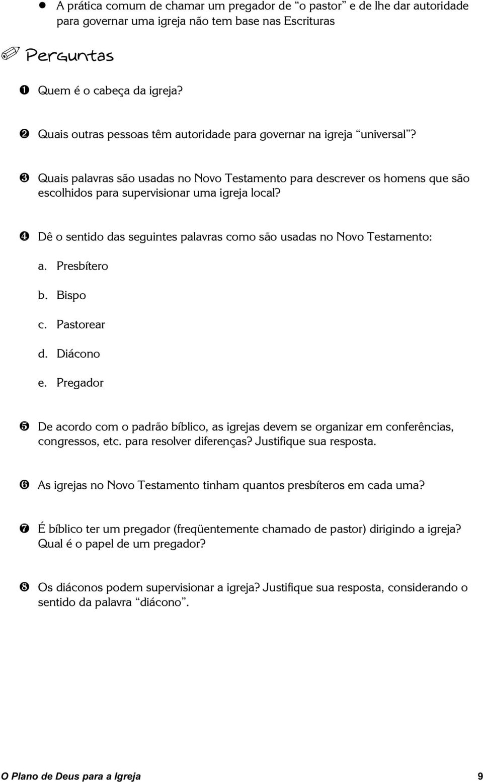 Dê o sentido das seguintes palavras como são usadas no Novo Testamento: a. Presbítero b. Bispo c. Pastorear d. Diácono e.