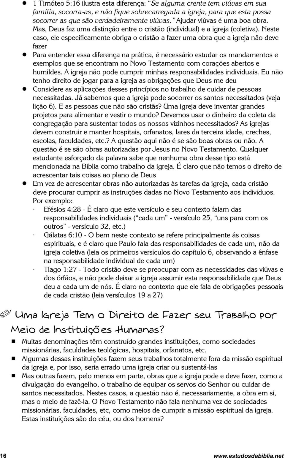 Neste caso, ele especificamente obriga o cristão a fazer uma obra que a igreja não deve fazer!