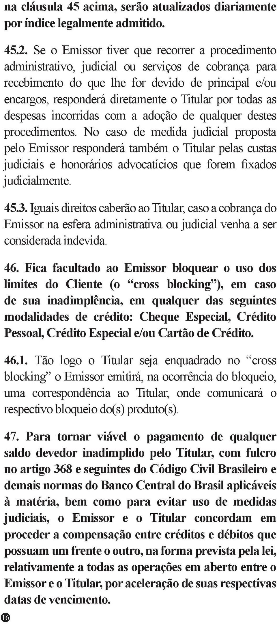 todas as despesas incorridas com a adoção de qualquer destes procedimentos.